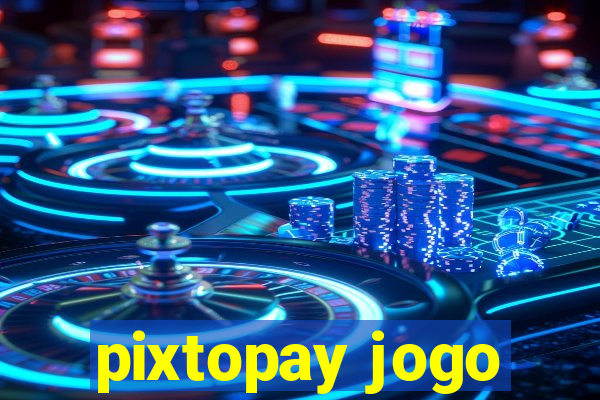 pixtopay jogo